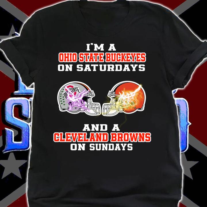 Im A Ohio State Buckeye On Saturdays And A Cleveland Browns On Sundays t-shirt shirt