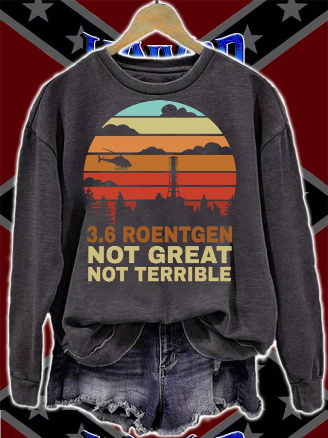 3.6 Roentgen Not Great Not Terrible Chernobyl t-shirt sweatshirt