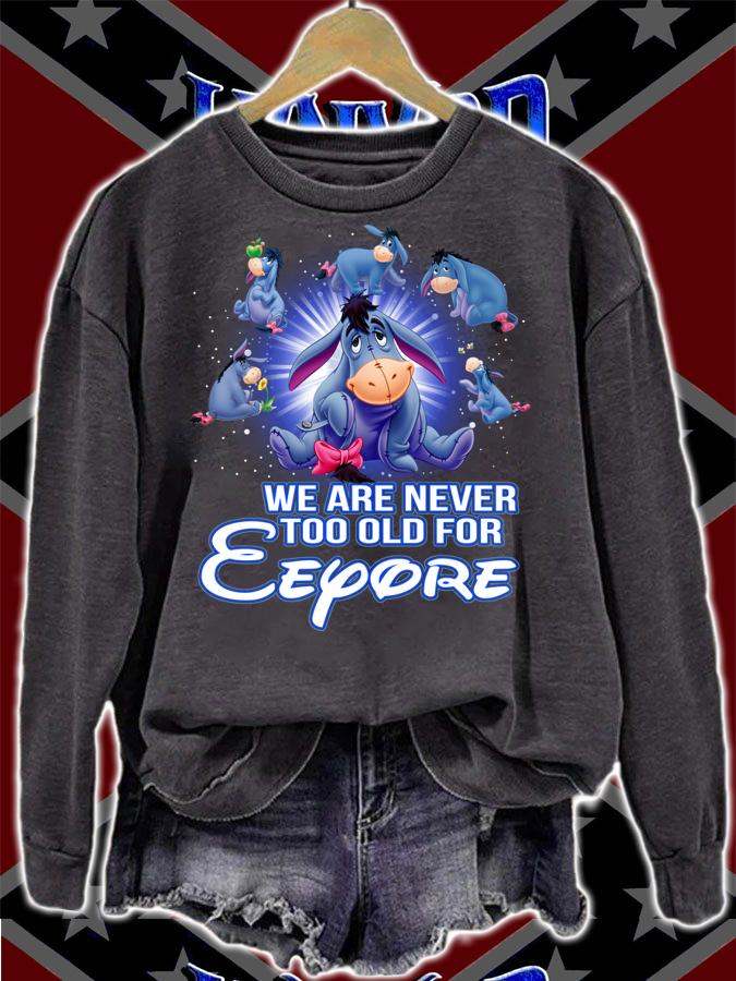 We Are Never Too Old For Eeyore t-shirt sweatshirt