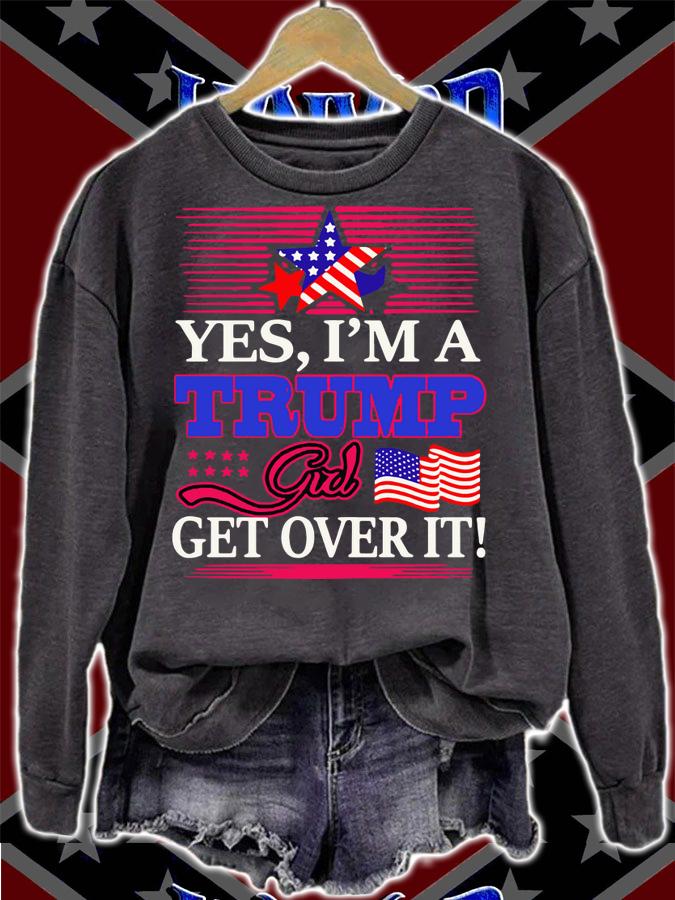 Yes Im A Trump Girl Get Over It American Flag Star t-shirt sweatshirt