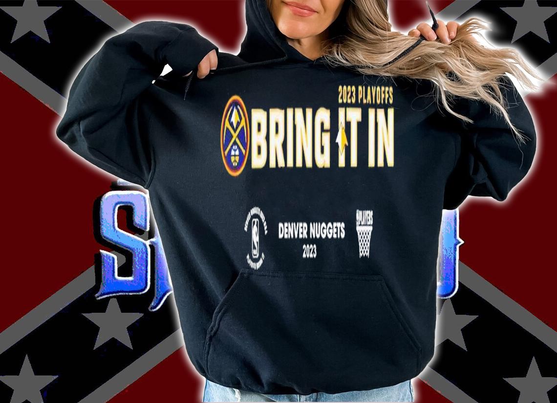 Denver Nuggests bring it in 2023 playoffs t-shirt hoodie