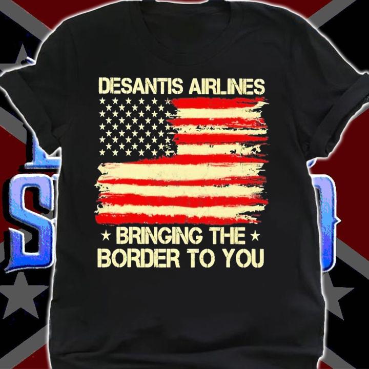 Desantis airlines bringing the border to you USA flag t-shirt shirt