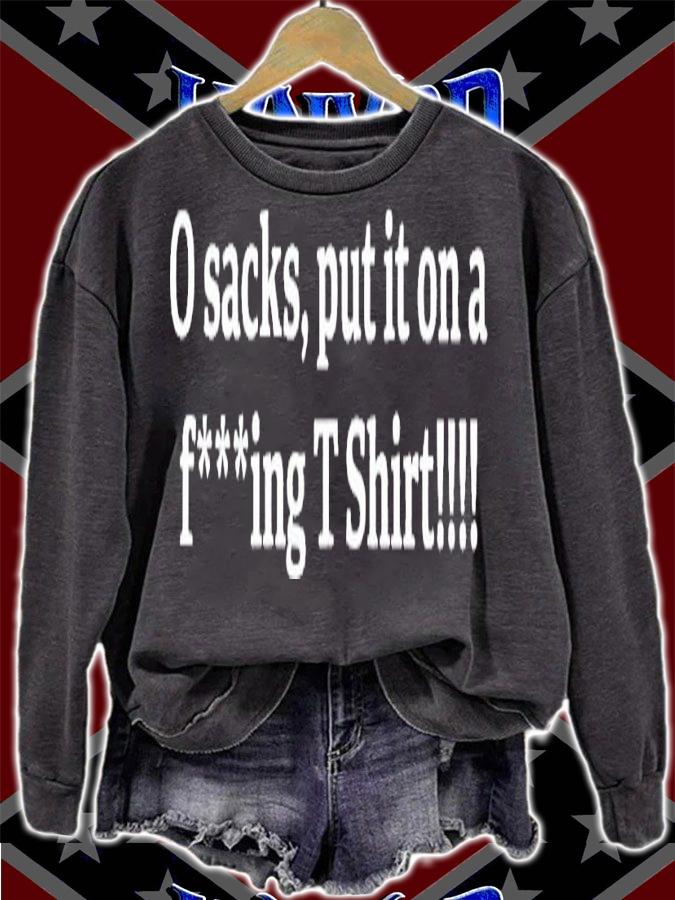 0 Sacks put it on a fucking T Shirt t-shirt sweatshirt