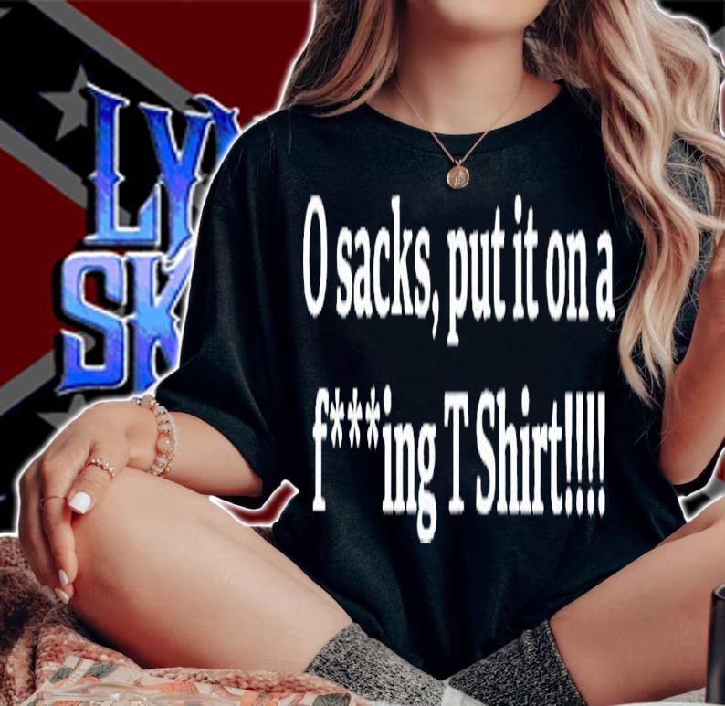 0 Sacks put it on a fucking T Shirt t-shirt woman shirt