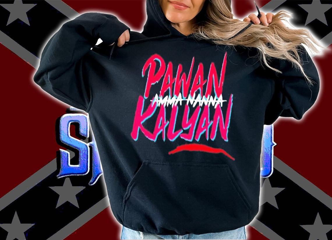 Amma Nanna Pavan Kalyan Shirt t-shirt hoodie