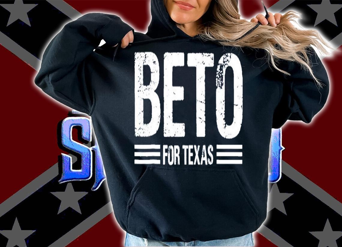Beto For Texas 2022 Shirt t-shirt hoodie