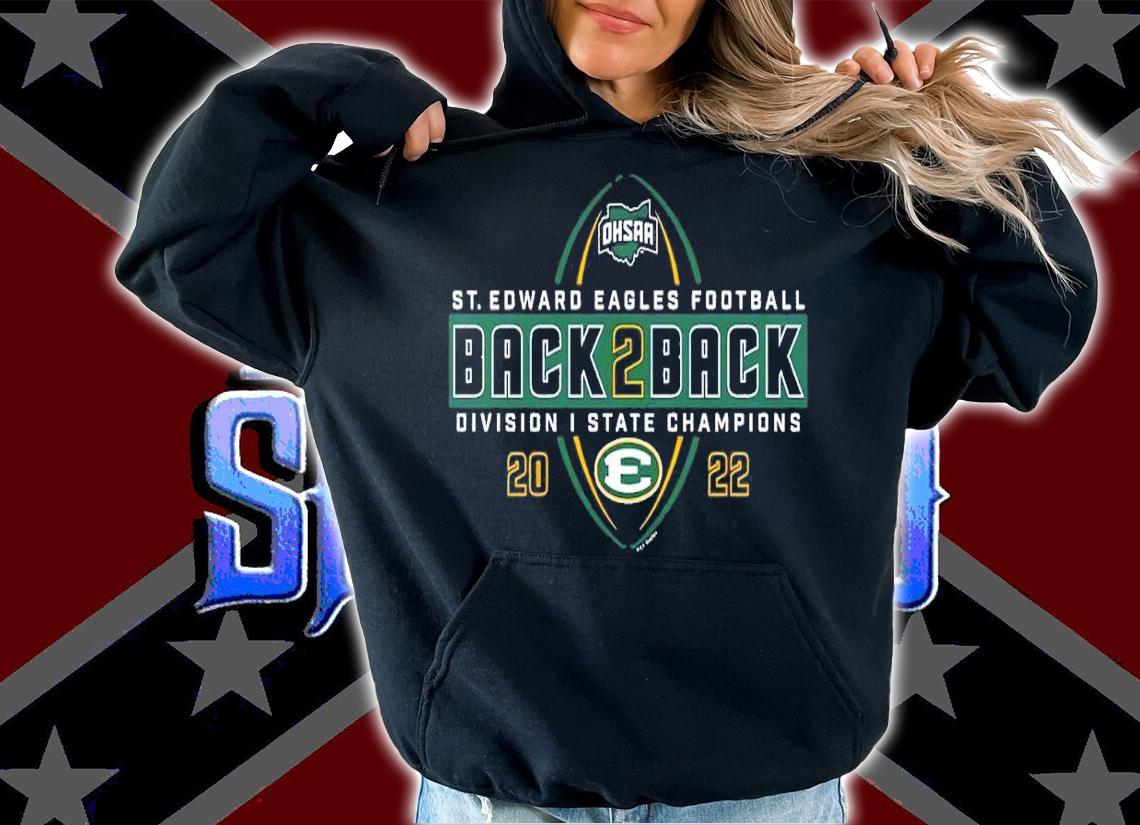 2022 OHSAA Football Division I State Back 2 Back Champions St. Edward Eagles shirt t-shirt hoodie