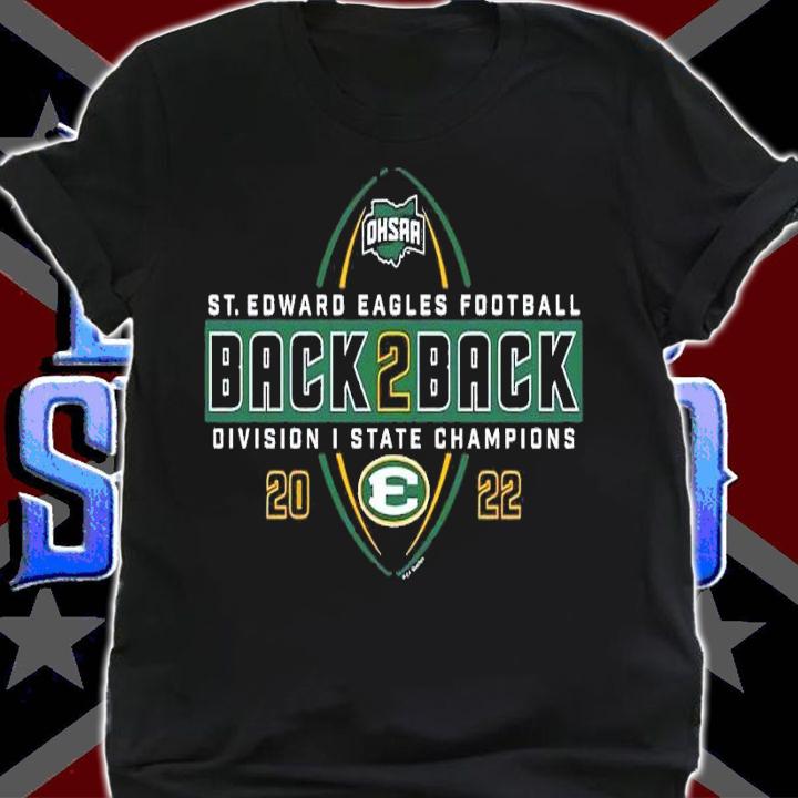 2022 OHSAA Football Division I State Back 2 Back Champions St. Edward Eagles shirt t-shirt shirt