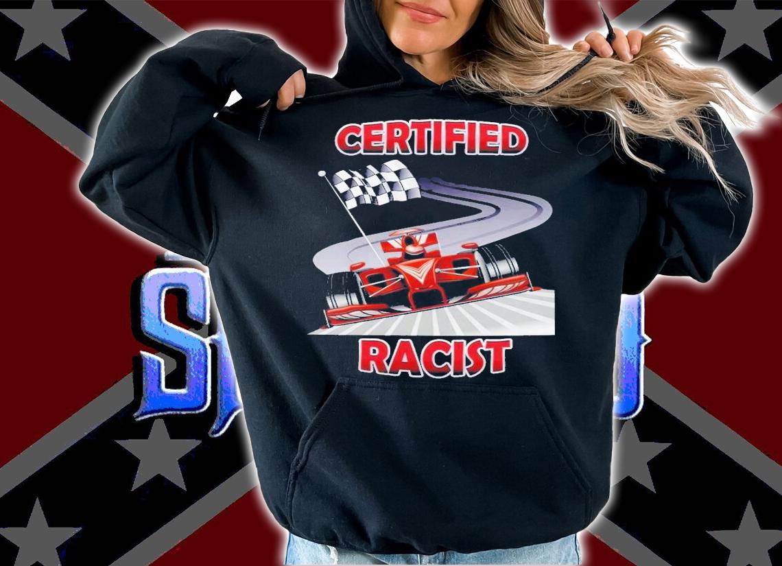 Certified Racist shirt t-shirt hoodie