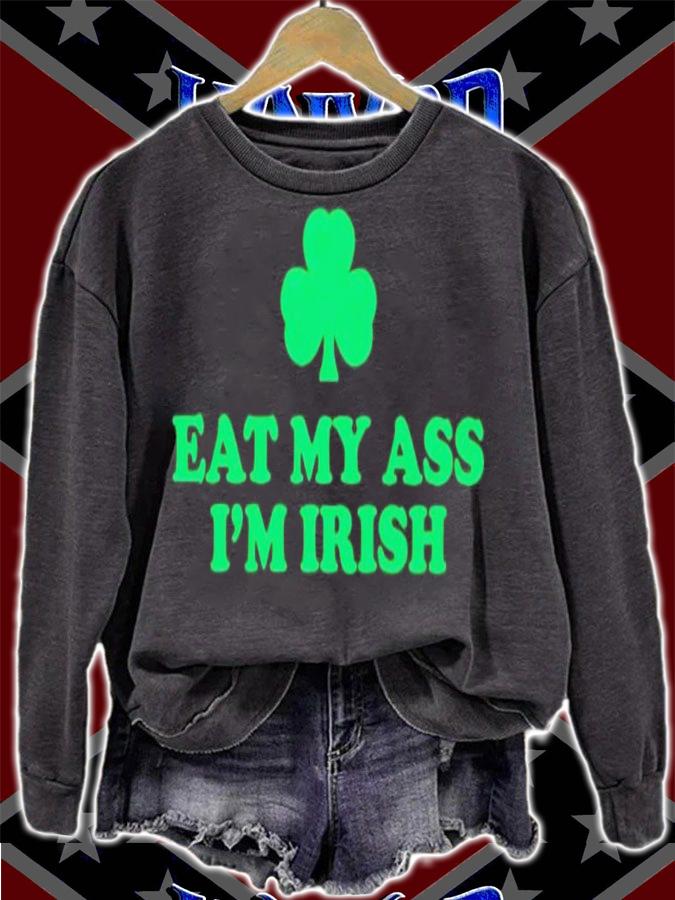 Eat my ass i'm irish shamrock shirt t-shirt sweatshirt