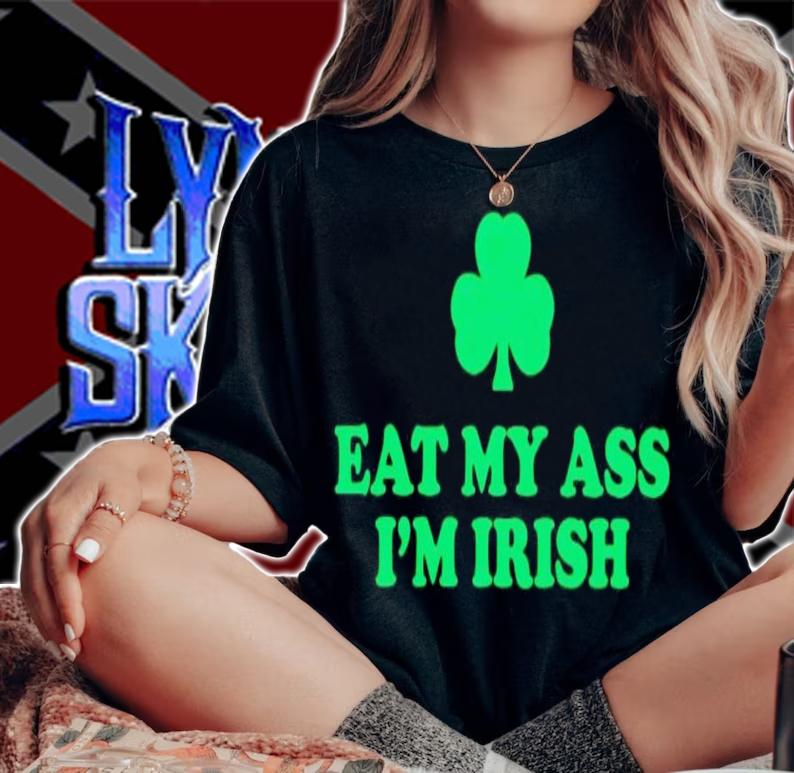 Eat my ass i'm irish shamrock shirt t-shirt woman shirt