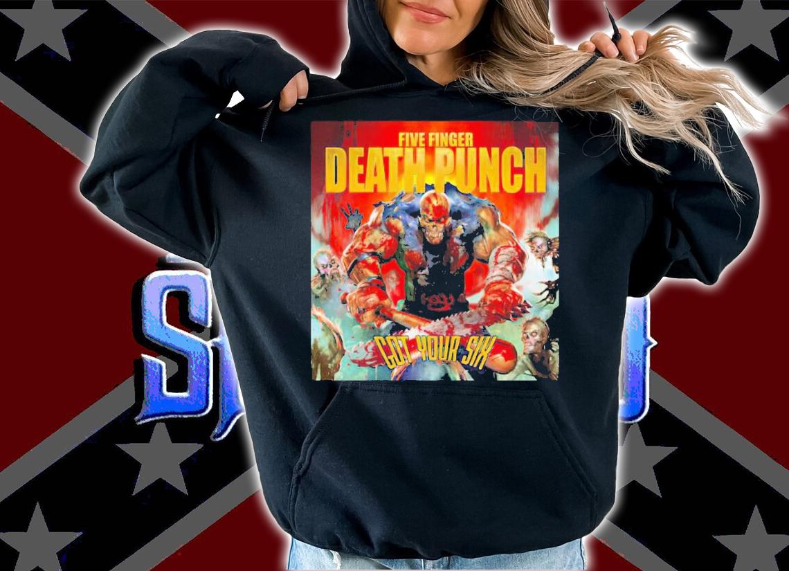 Five finger death punch got your six shirt t-shirt hoodie