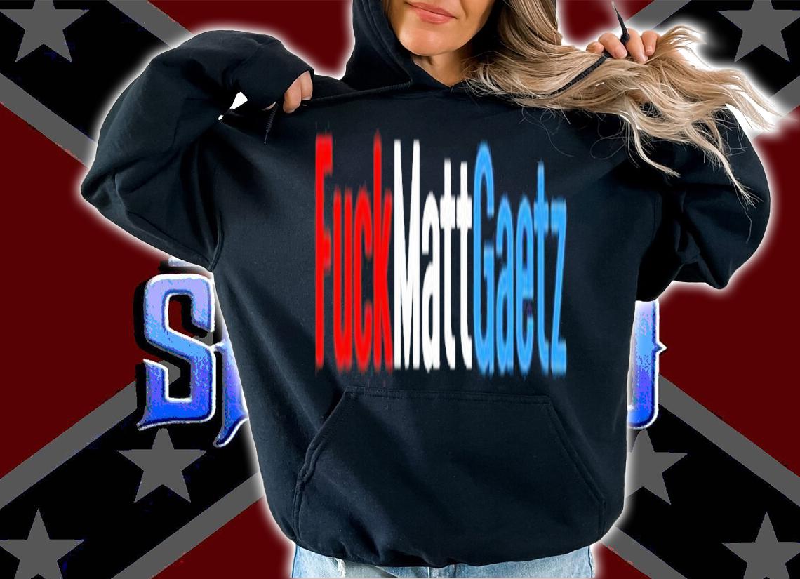 Fuck Matt Gaetz shirt t-shirt hoodie