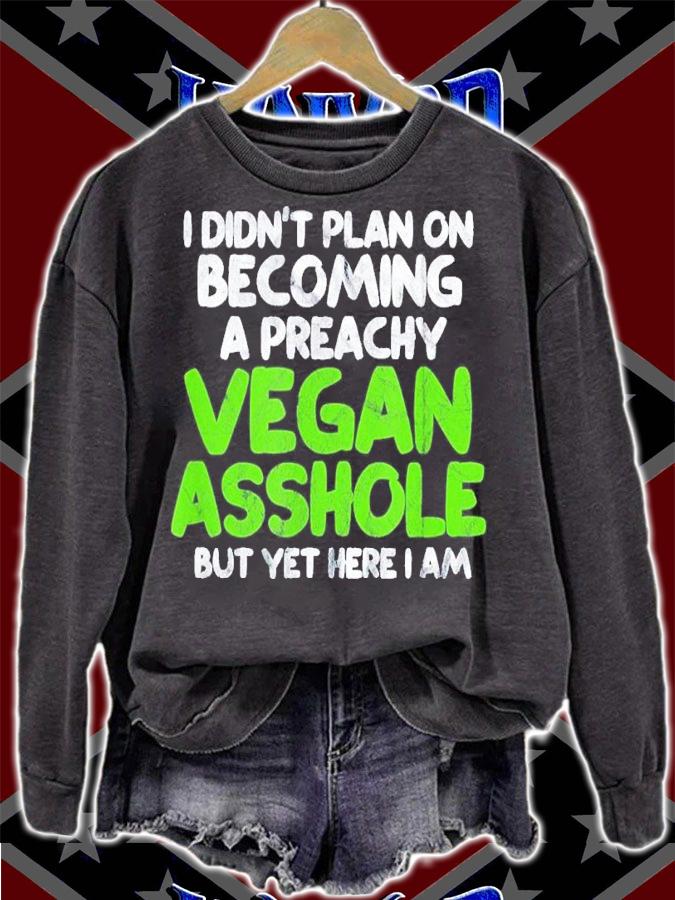 I Didn't Plan On Becoming A Preachy Vegan Asshole Shirt t-shirt sweatshirt