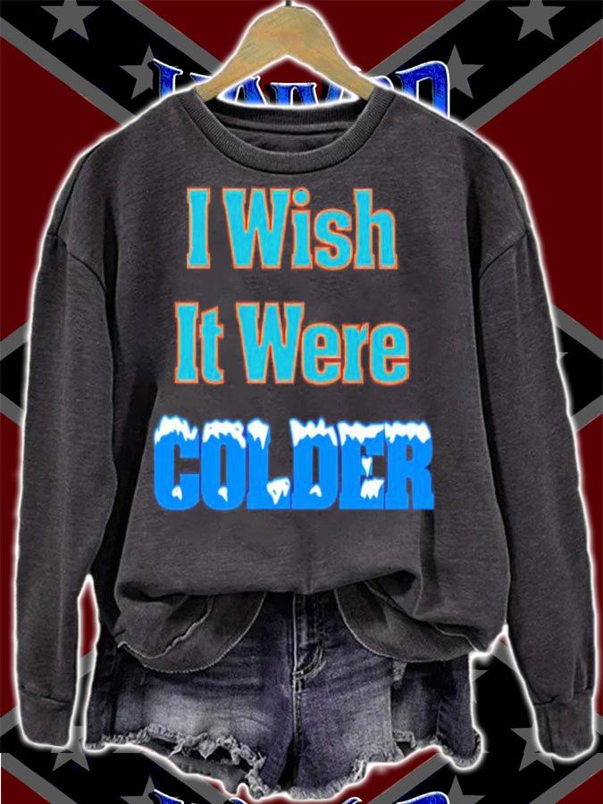 I wish it were colder shirt t-shirt sweatshirt