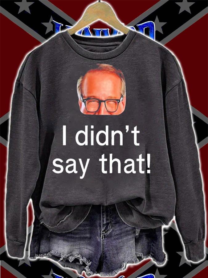 I didn't say that shirt t-shirt sweatshirt