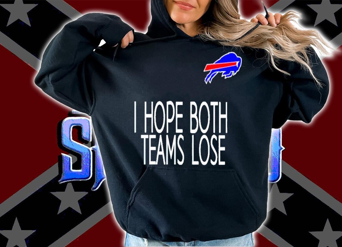 I Hope Both Teams Lose Buffalo Bills Shirt t-shirt hoodie