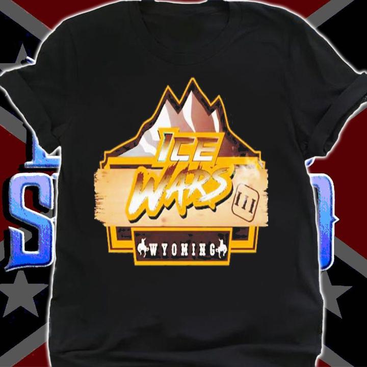 Ice Wars III Wyoming Shirt t-shirt shirt