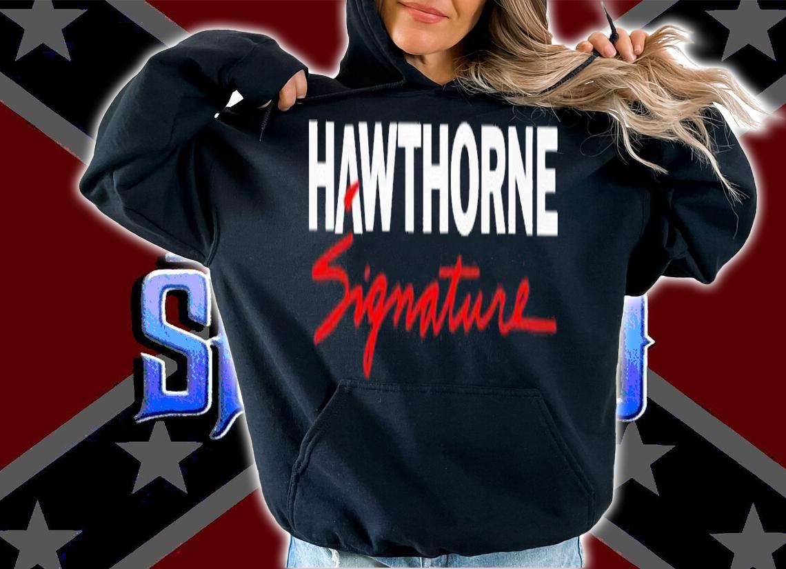 Hawthorne signature shirt t-shirt hoodie