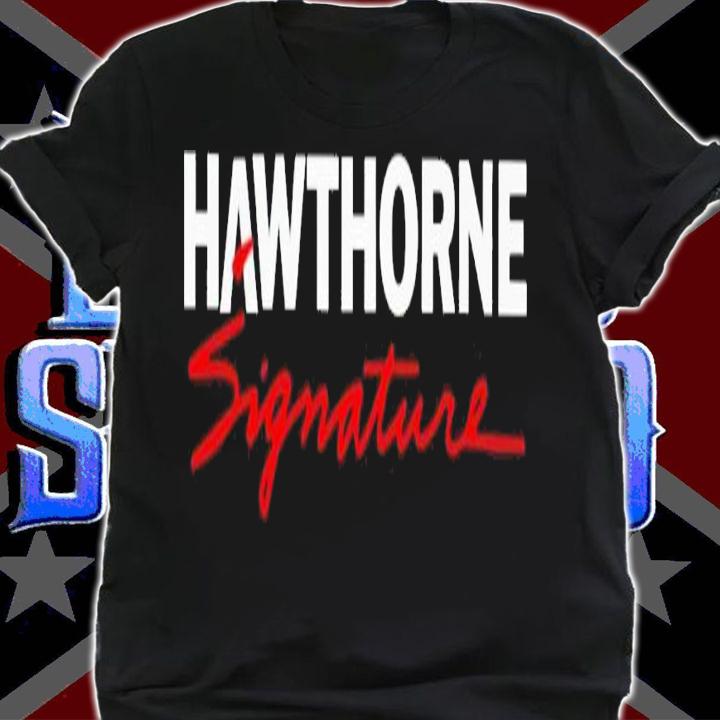 Hawthorne signature shirt t-shirt shirt