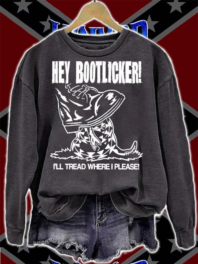 Hey bootlicker Ill tread where I please shirt t-shirt sweatshirt