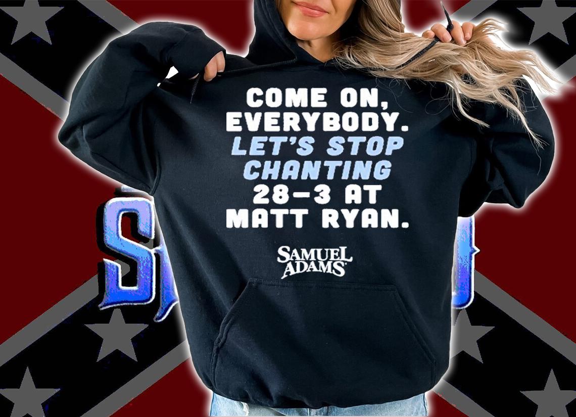 Matt Ryan Come On Everybody Lets Stop Chanting 28-3 At Matt Ryan Samuel Adams Shirt t-shirt hoodie