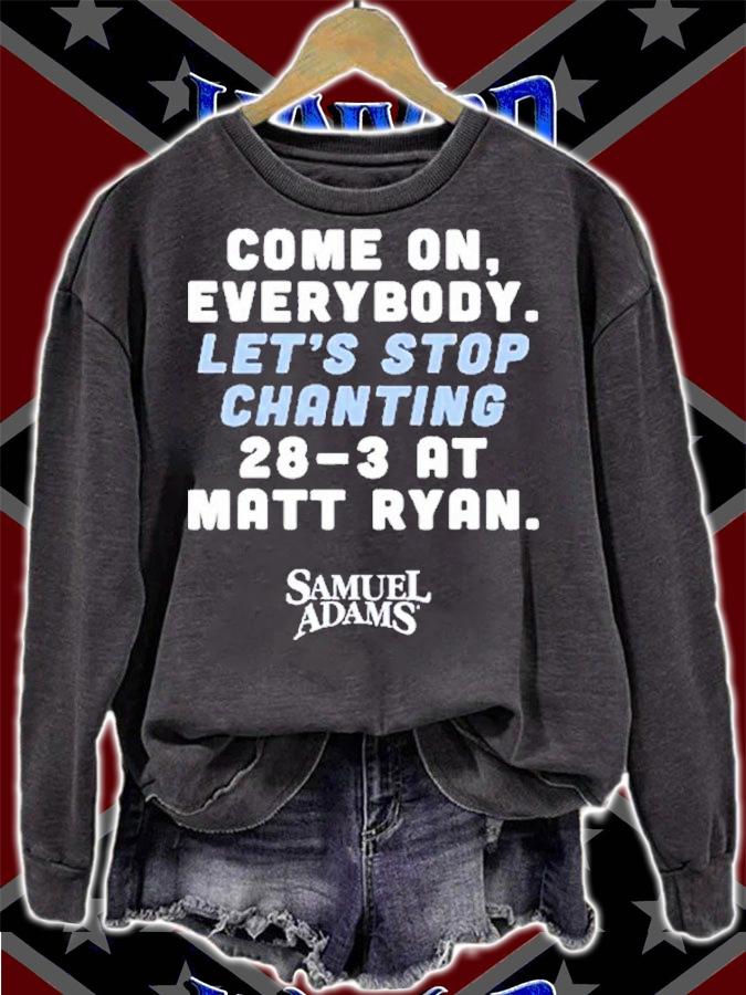 Matt Ryan Come On Everybody Lets Stop Chanting 28-3 At Matt Ryan Samuel Adams Shirt t-shirt sweatshirt