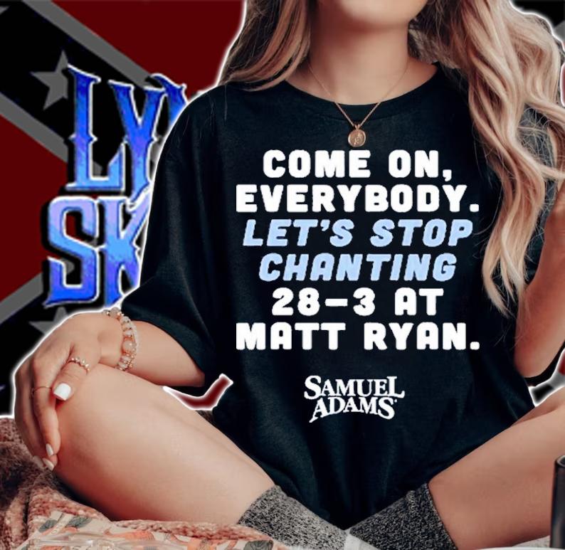Matt Ryan Come On Everybody Lets Stop Chanting 28-3 At Matt Ryan Samuel Adams Shirt t-shirt woman shirt
