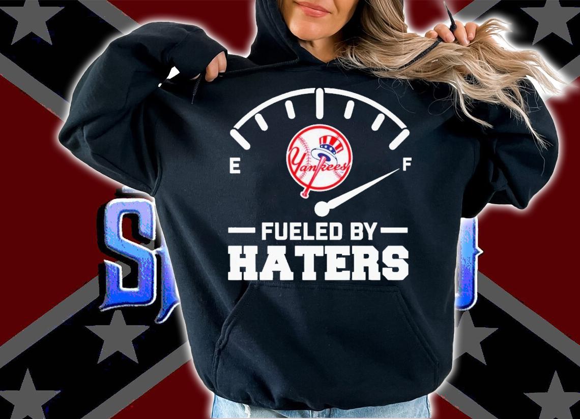 New York Yankees fueled by haters shirt t-shirt hoodie