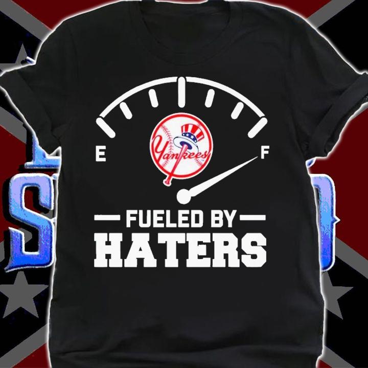 New York Yankees fueled by haters shirt t-shirt shirt