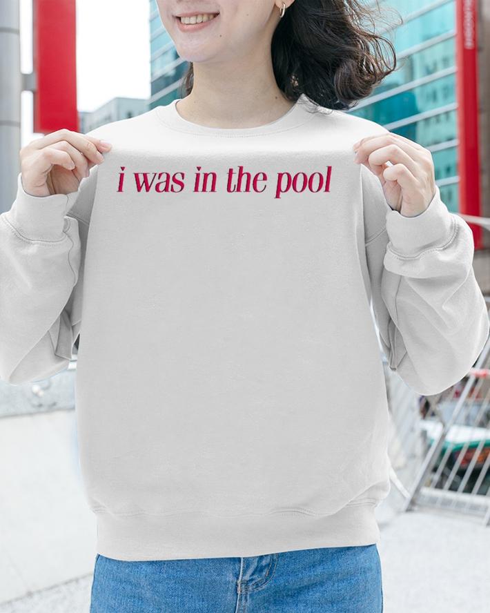 I Was In The Pool T-Shirt t-shirt