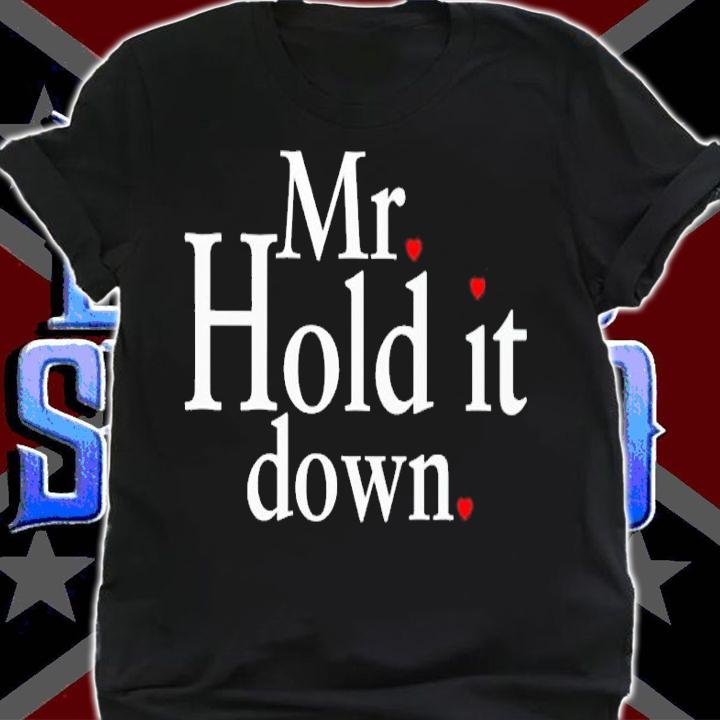 Mr hold it down shirt t-shirt shirt