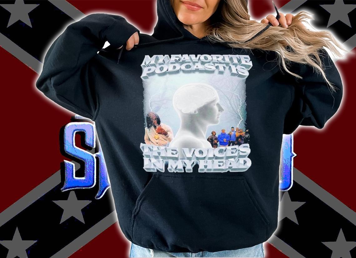 My Favorite Podcast Is The Voices In My Head Shirt t-shirt hoodie