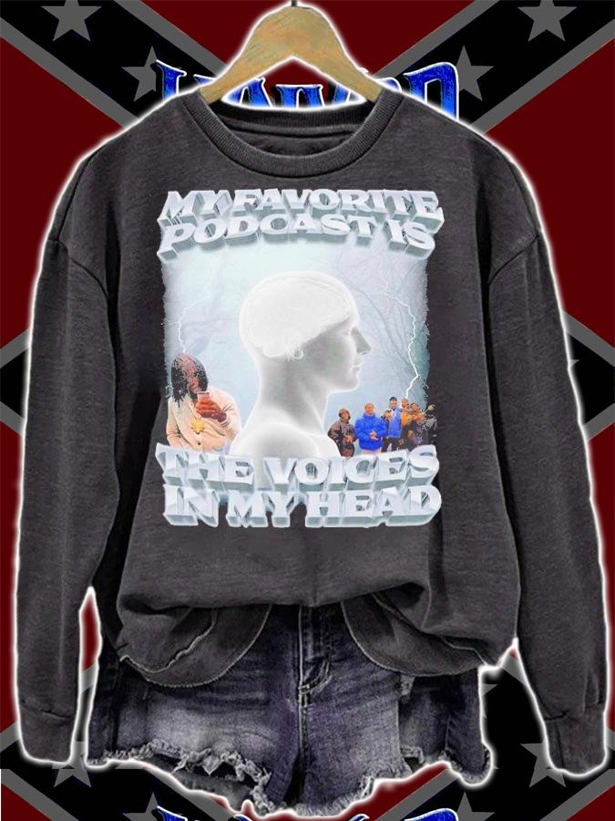 My Favorite Podcast Is The Voices In My Head Shirt t-shirt sweatshirt