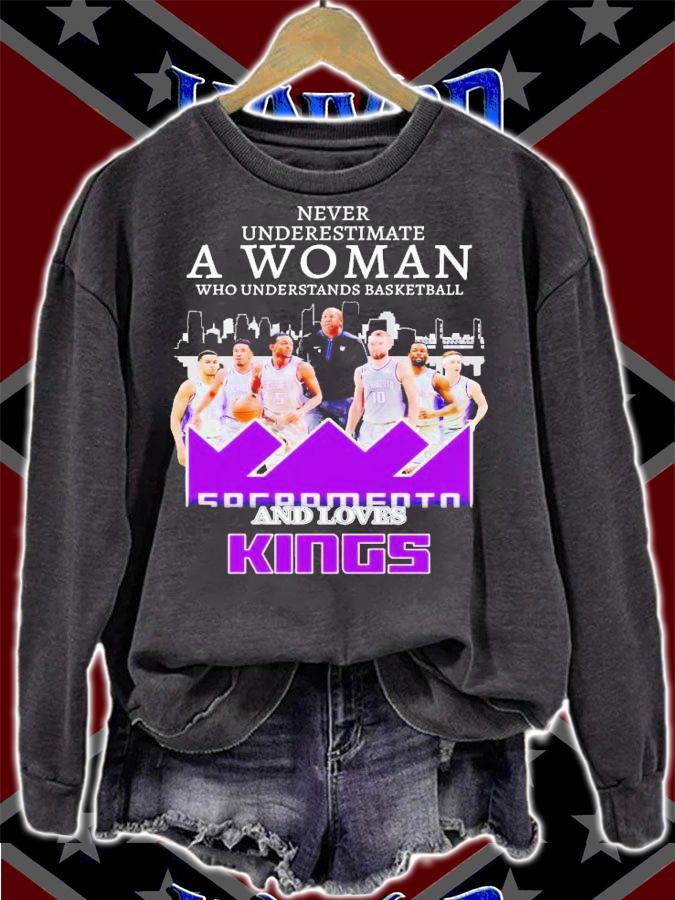 Never underestimate a woman who understands basketball and love Kings shirt t-shirt sweatshirt
