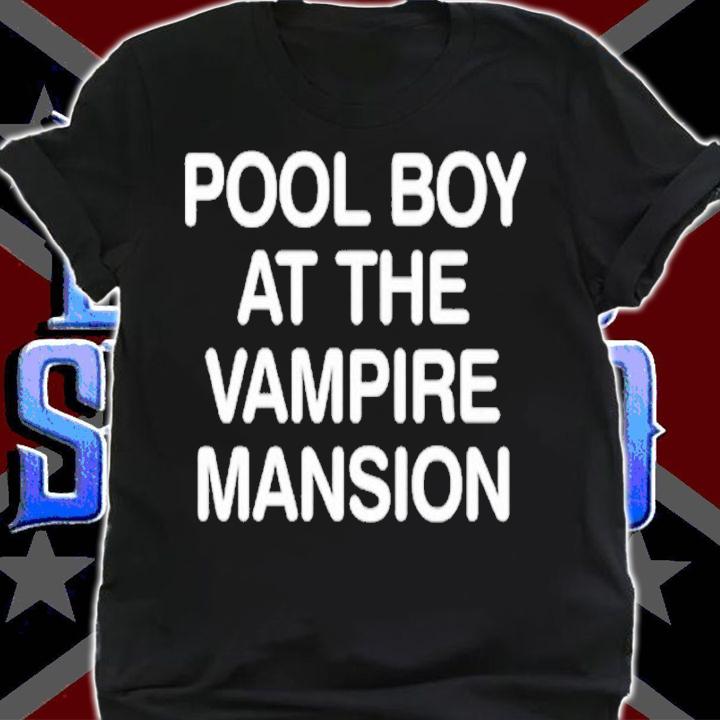 Pool boy at the vampire Mansion shirt t-shirt