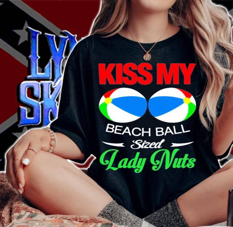 Kiss My Beach Ball Sized Lady Nuts shirt t-shirt woman shirt