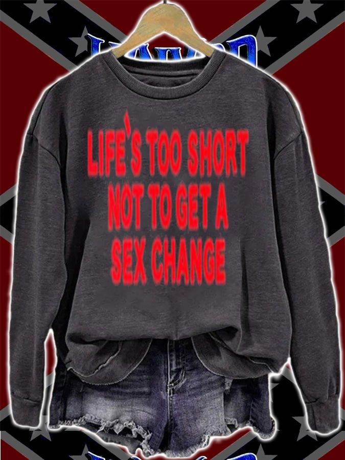 Life's Too Short Not To Get A Sex Change Shirt t-shirt