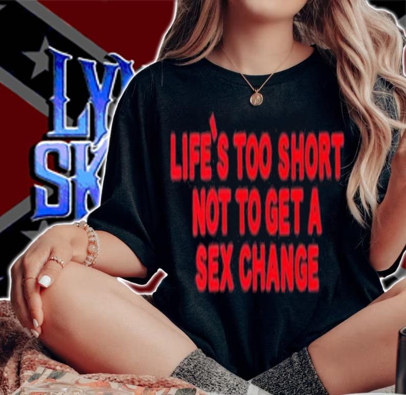 Life's Too Short Not To Get A Sex Change Shirt t-shirt