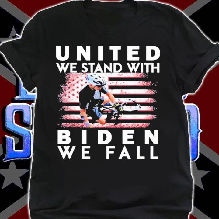 Biden Falls Of His Bike United We Stand With Biden We Fall Shirt t-shirt