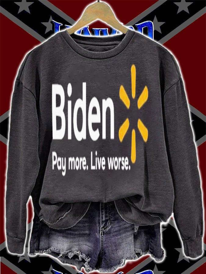 Biden pay more live worse shirt t-shirt sweatshirt