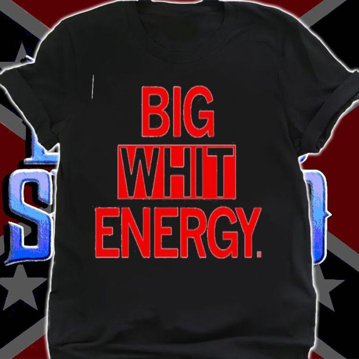 Big Whit Energy T-Shirt t-shirt