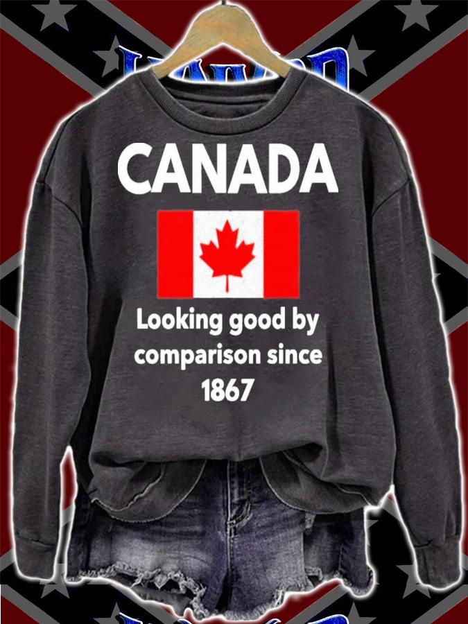 Canada looking good by comparison since 1867 T-shirt t-shirt sweatshirt