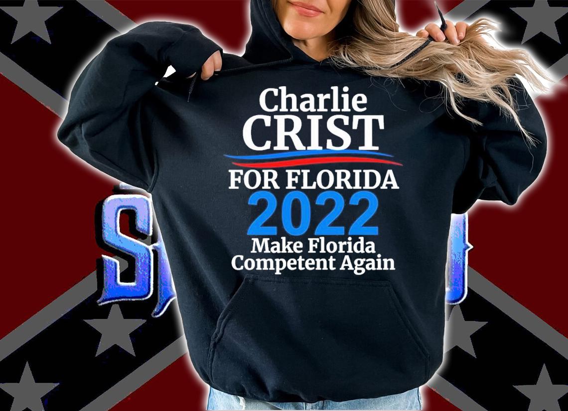 Charlie Crist For Florida Governor 2022 Make Florida Competent Again Shirt t-shirt
