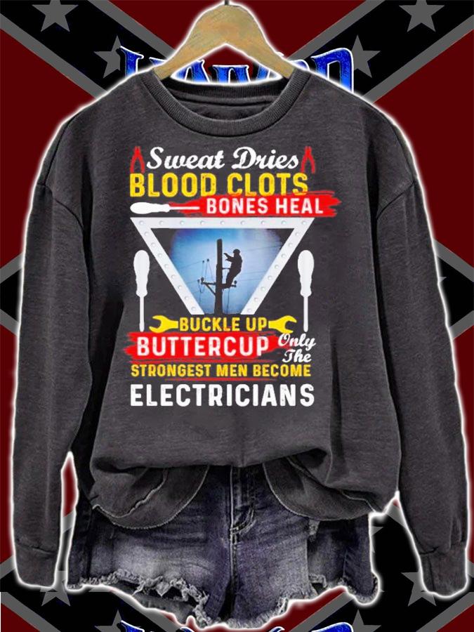 Sweat dries blood clots bones heal buckle up buttercup only the strongest men become electricians shirt t-shirt