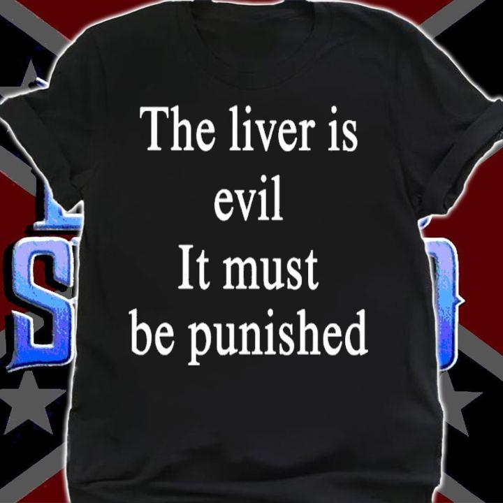The livers is evil it must be punished shirt t-shirt shirt