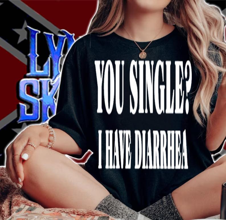 You single I have Diarrhea shirt t-shirt woman shirt