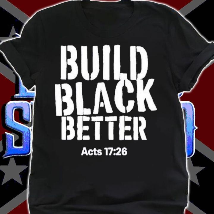 Darrell B. Harrison Build Black Better Acts 17 26 Shirt t-shirt