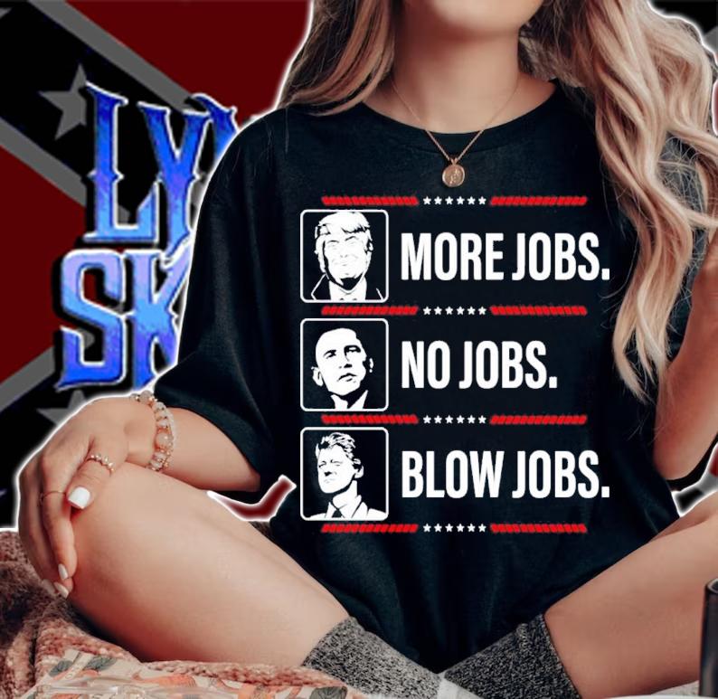 Donald Trump More Jobs Obama No Jobs Bill Clinton Blow Jobs Funny Shirt t-shirt