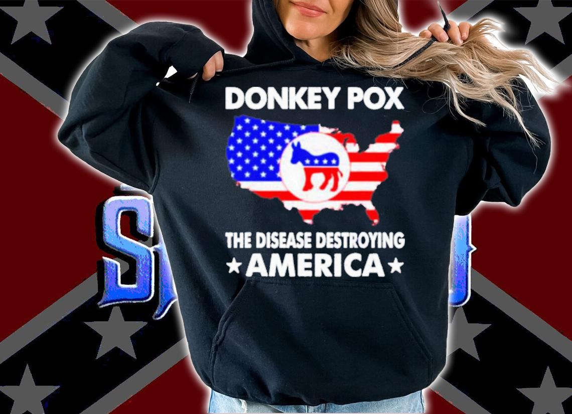 Donkey Pox The Disease Destroying America Shirt t-shirt hoodie
